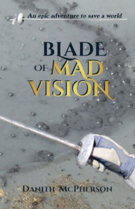 Title: Blade of Mad Vision, Author: Danith McPherson