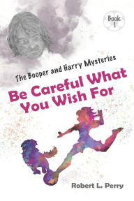 Title: Be Careful What You Wish For, Author: Robert L Perry