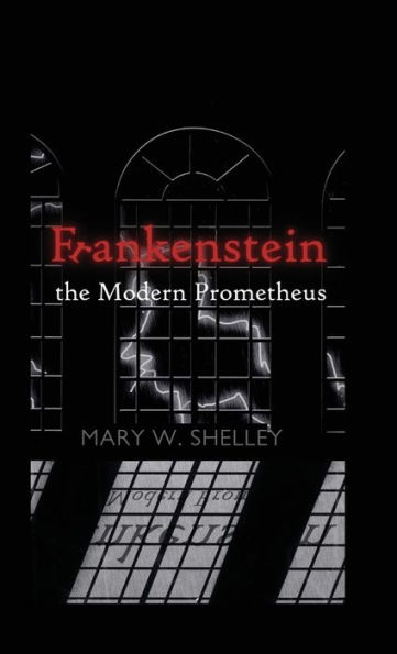 Frankenstein: or, the Modern Prometheus