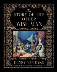 Title: The Story of the Other Wise Man, Author: Henry van Dyke