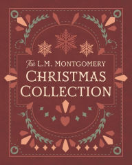 Title: The L. M. Montgomery Christmas Collection, Author: L. M. Montgomery