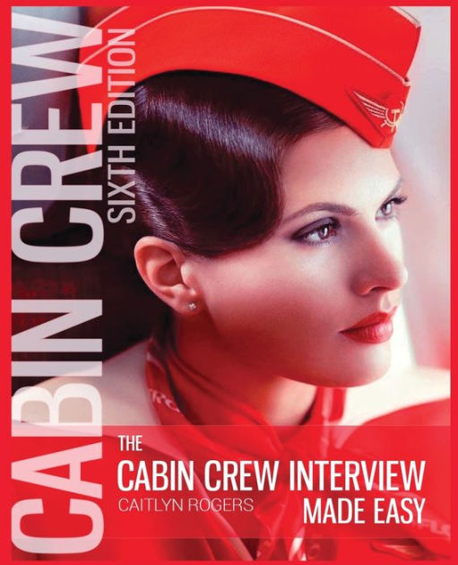 The Cabin Crew Interview Made Easy 2019 The Ultimate Guide to Being