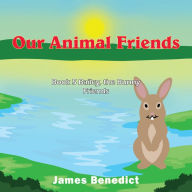 Title: Our Animal Friends: Book 5 Bailey, the Bunny Friends, Author: James Benedict