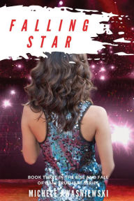 Title: Falling Star: Book Three in the Rise and Fall of Dani Truehart Series, Author: Michele Kwasniewski