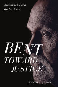 Title: Bent Toward Justice: a novel inspired by true stories, Author: Steven R Feldman