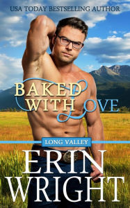 Title: Baked with Love: An Enemies-to-Lovers Western Romance, Author: Erin Wright