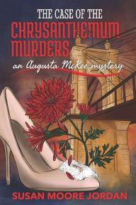 Title: The Case of the Chrysanthemum Murders, Author: Susan Moore Jordan