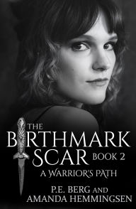 Title: The Birthmark Scar, Book 2: A Warrior's Path, Author: P. E. Berg