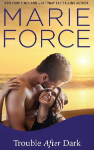 Title: Trouble After Dark (Gansett Island Series #21), Author: Marie Force