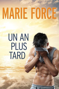 Title: Un an plus tard, Author: Marie Force