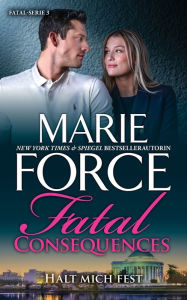 Title: Fatal Consequences - Halt mich fest, Author: Marie Force
