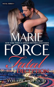 Title: Fatal Deception - Verlasse mich nicht, Author: Marie Force