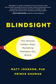 Title: Blindsight: The (Mostly) Hidden Ways Marketing Reshapes Our Brains, Author: Matt Johnson