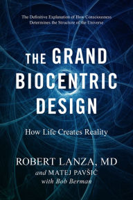 Title: The Grand Biocentric Design: How Life Creates Reality, Author: Robert Lanza
