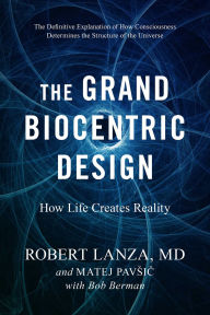 Title: The Grand Biocentric Design: How Life Creates Reality, Author: Robert Lanza