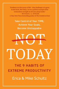 Title: Not Today: The 9 Habits of Extreme Productivity, Author: Erica Schultz