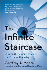 Title: The Infinite Staircase: What the Universe Tells Us About Life, Ethics, and Mortality, Author: Geoffrey Moore