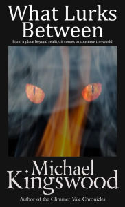 Title: What Lurks Between, Author: Michael Kingswood