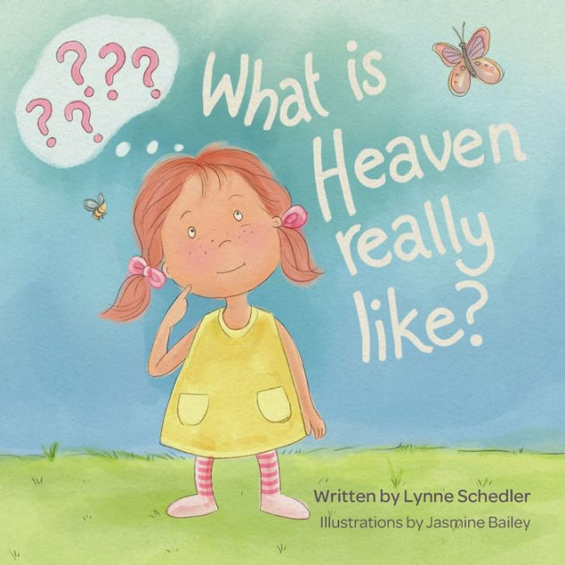 what-is-heaven-really-like-by-lynne-schedler-jasmine-bailey