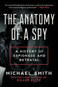 The Anatomy of a Spy: A History of Espionage and Betrayal