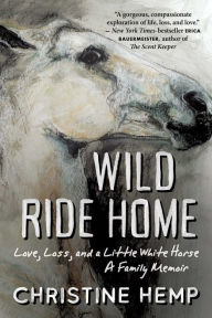 Is it possible to download kindle books for free Wild Ride Home: Love, Loss, and a Little White Horse, a Family Memoir by Christine Hemp (English literature)