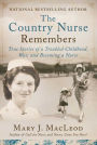 The Country Nurse Remembers: True Stories of a Troubled Childhood, War, and Becoming a Nurse (The Country Nurse Series, Book Three)