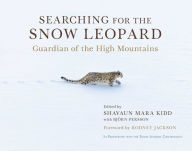 Title: Searching for the Snow Leopard: Guardian of the High Mountains, Author: Shavaun Mara Kidd