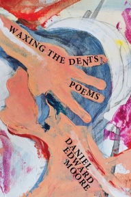 Title: Waxing the Dents, Author: Daniel Edward Moore