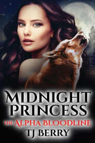 Title: Midnight Princess: The Alpha Bloodline, Author: TJ Berry