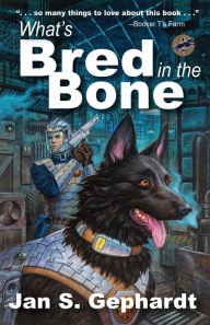 Title: What's Bred in the Bone: The 1st Novel in the XK9 