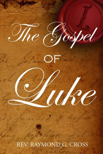 The Gospel Of Luke By Raymond G. Cross, Paperback 