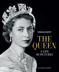 Title: Town & Country The Queen: A Life in Pictures, Author: Victoria Murphy