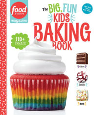 Title: Food Network Magazine The Big, Fun Kids Baking Book: 110+ Recipes for Young Bakers, Author: Food Network Magazine