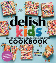 Title: Delish Kids (Super-Awesome, Crazy-Fun, Best-Ever) Cookbook Free 12-Recipe Sampler, Author: Joanna Saltz