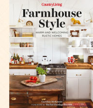 Title: Country Living Farmhouse Style: Warm and Welcoming Rustic Homes, Author: Caroline McKenzie