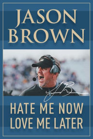 Title: Hate Me Now, Love Me Later, Author: Jason Brown