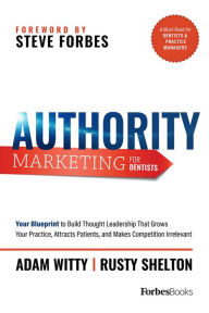 Title: Authority Marketing For Dentists: Your Blueprint to Build Thought Leadership That Grows Your Practice, Attracts Patients, and Makes Competition Irrelevant, Author: Adam Witty