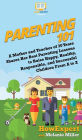 Parenting 101: A Mother and Teacher of 30 Years Shares Her Best Parenting Lessons to Raise Happy, Healthy, Responsible, and Successful Children From A to Z
