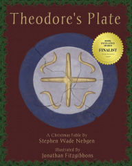 Title: Theodore's Plate: A Christmas Fable, Author: Stephen Wade Nebgen