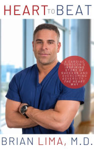 Ebook it download Heart To Beat: A Cardiac Surgeon's Inspiring Story of Success and Overcoming Adversity-The Heart Way (English literature) by Brian Lima 9781950892358 