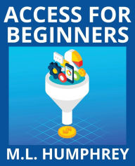 Title: Access for Beginners, Author: M L Humphrey