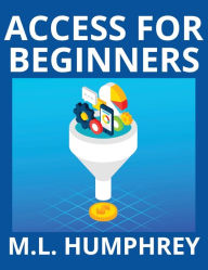 Title: Access for Beginners, Author: M L Humphrey