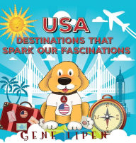 Title: USA Destinations That Spark Our Fascinations, Author: Gene Lipen
