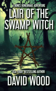 Title: Lair of the Swamp Witch: A Bones Bonebrake Adventure, Author: David Wood