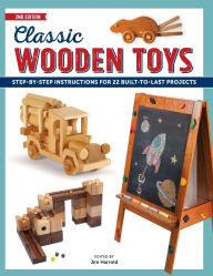 Title: Classic Wooden Toys: Step-by-Step Instructions for 20 Built to Last Projects, Author: Jim Harrold