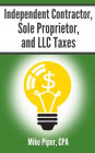 Independent Contractor, Sole Proprietor, and LLC Taxes: Explained in 100 Pages or Less