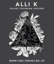 Title: Velvet Coloring Posters: Modern Floral Frameable Wall Art, Author: Alli Koch