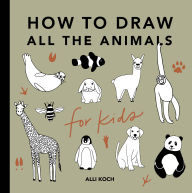 Title: All the Animals: How to Draw Books for Kids with Dogs, Cats, Lions, Dolphins, and More, Author: Alli Koch