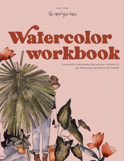 Watercolor Workbook: 30-Minute Beginner Botanical Projects on Premium  Watercolor Paper by Sarah Simon, Paperback