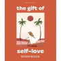 The Gift of Self Love: A Workbook to Help You Build Confidence, Recognize Your Worth, and Learn to Finally Love Yourself